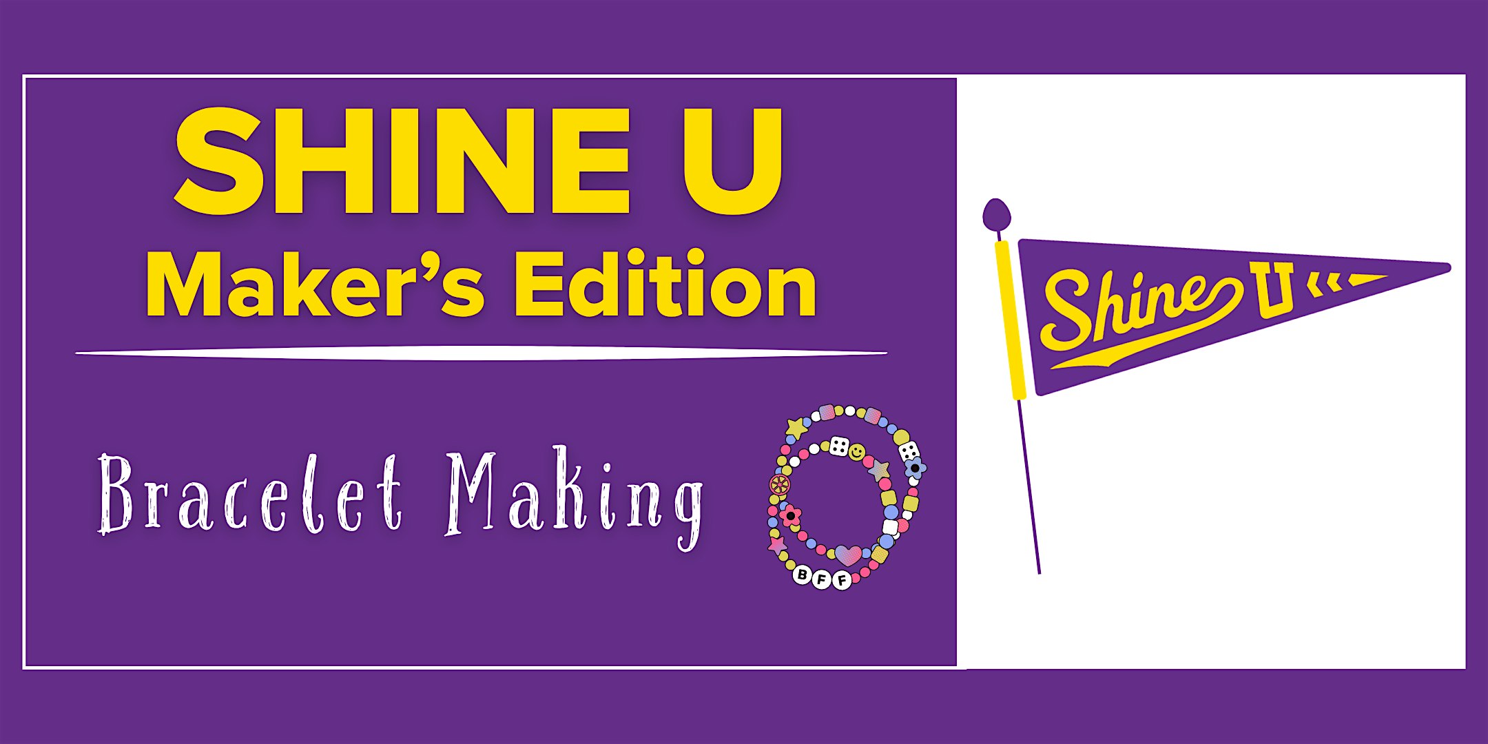 Shine U: Maker’s Edition | Bracelet Making with Kate & Mae